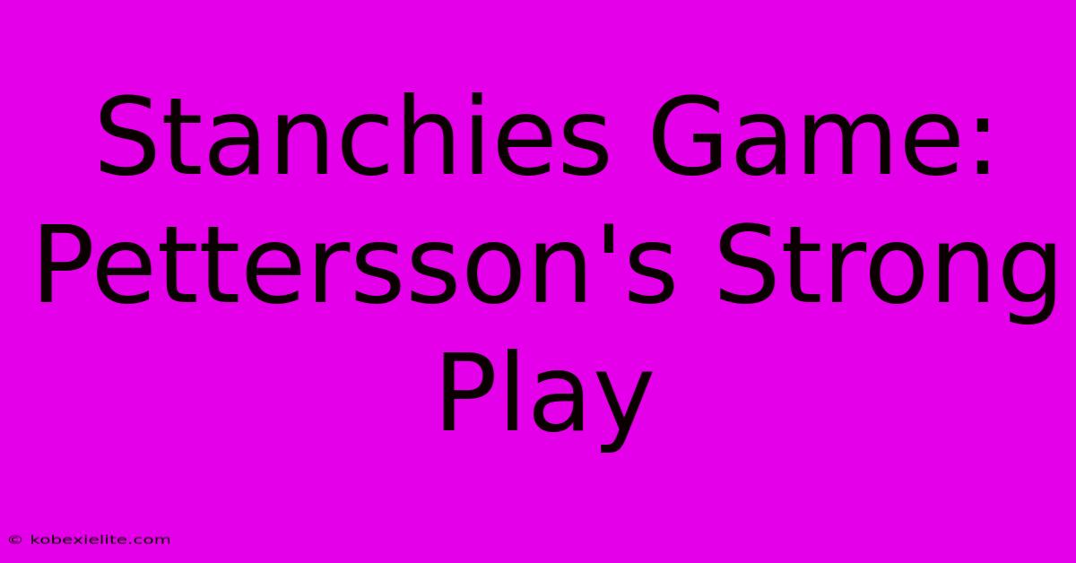 Stanchies Game: Pettersson's Strong Play