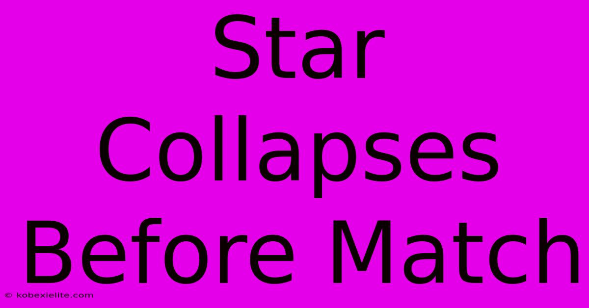 Star Collapses Before Match