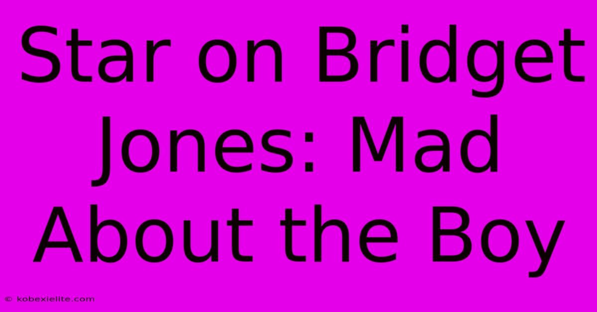 Star On Bridget Jones: Mad About The Boy