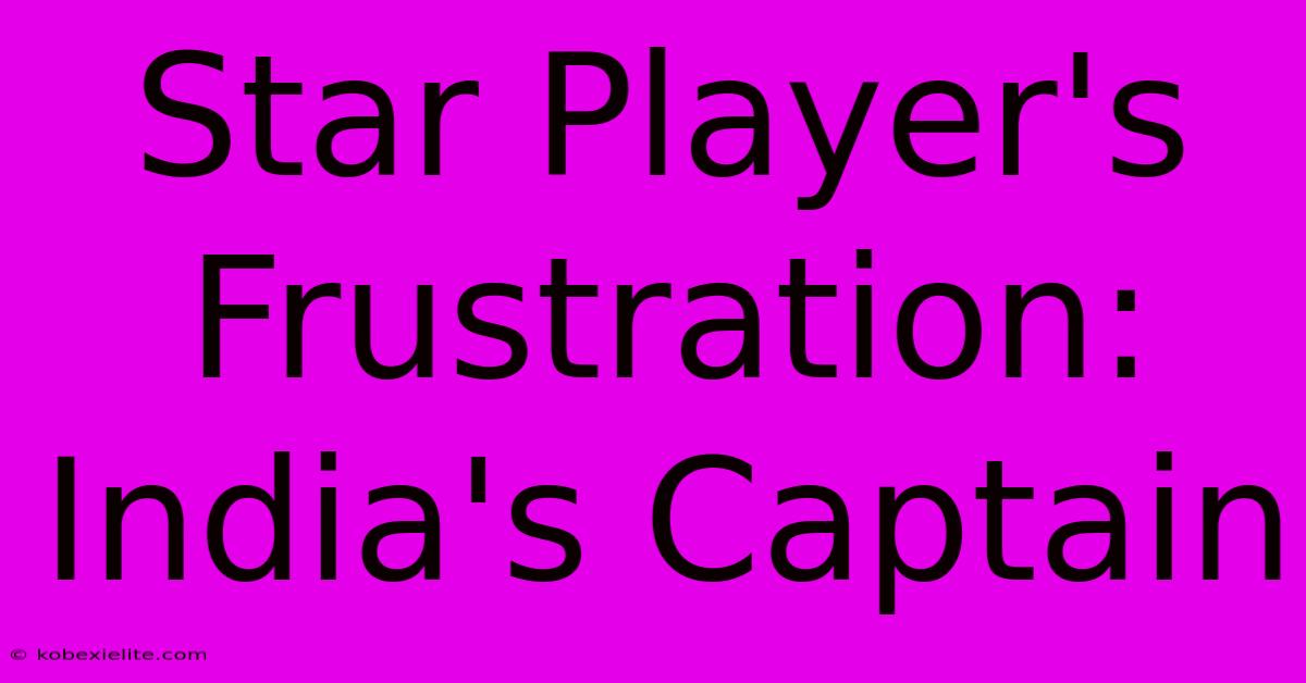 Star Player's Frustration: India's Captain