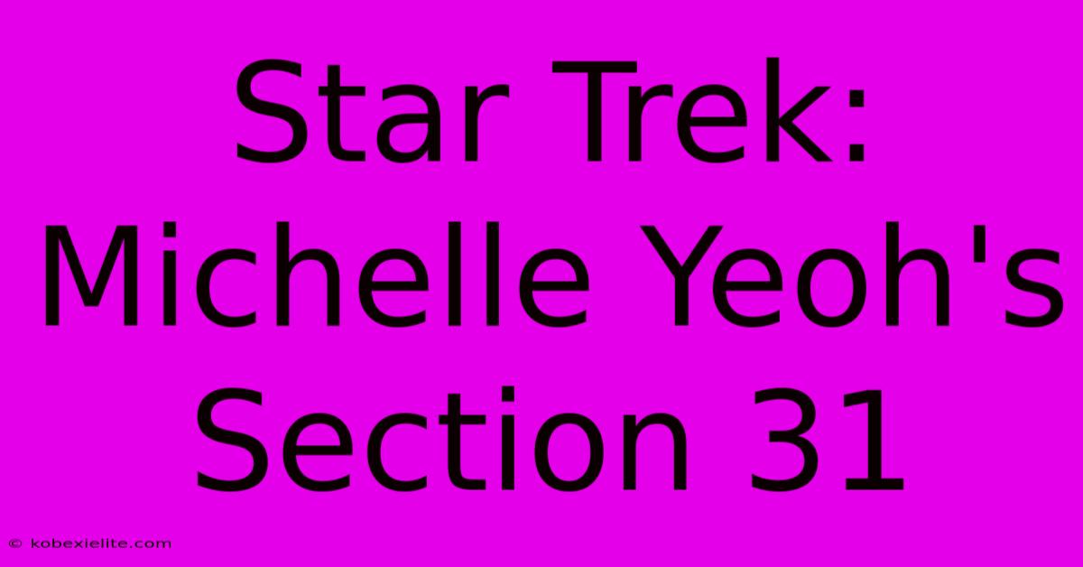 Star Trek: Michelle Yeoh's Section 31