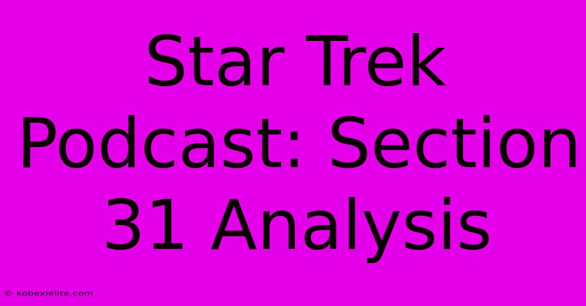 Star Trek Podcast: Section 31 Analysis