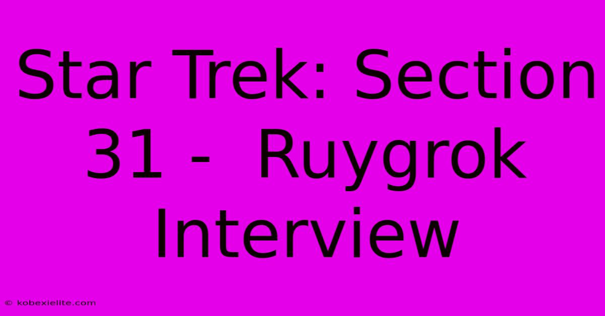 Star Trek: Section 31 -  Ruygrok Interview