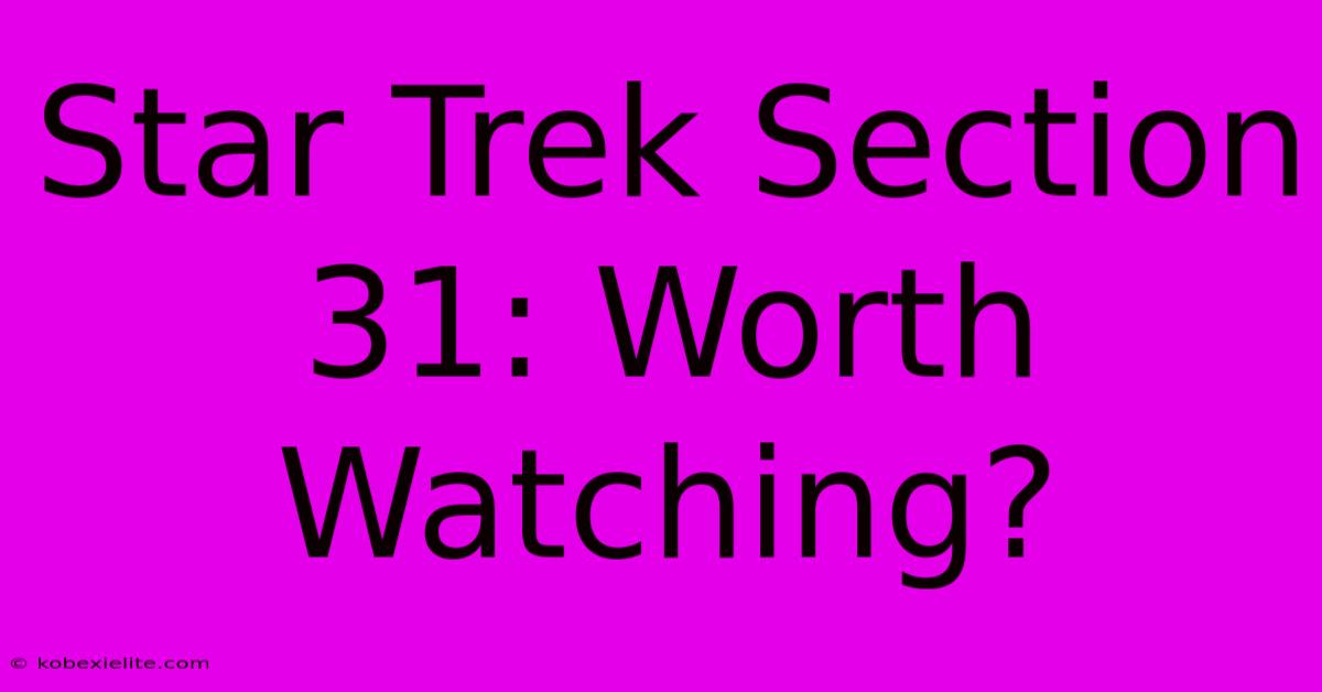 Star Trek Section 31: Worth Watching?