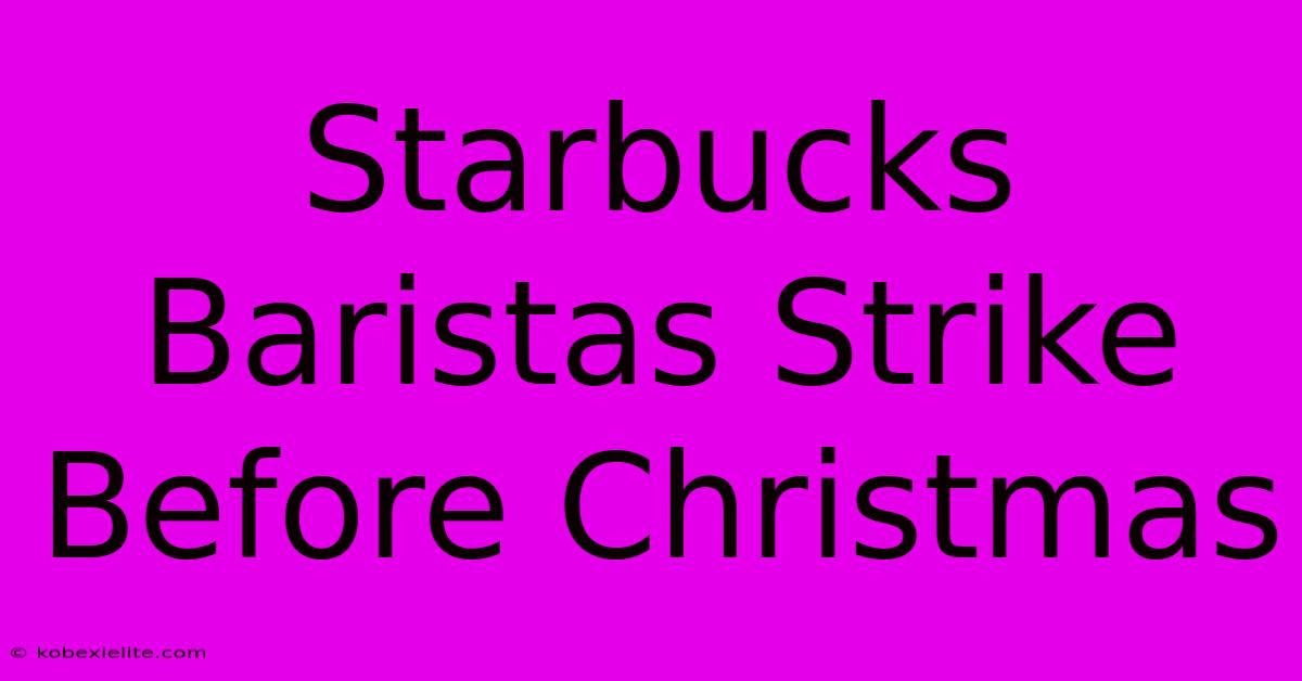 Starbucks Baristas Strike Before Christmas