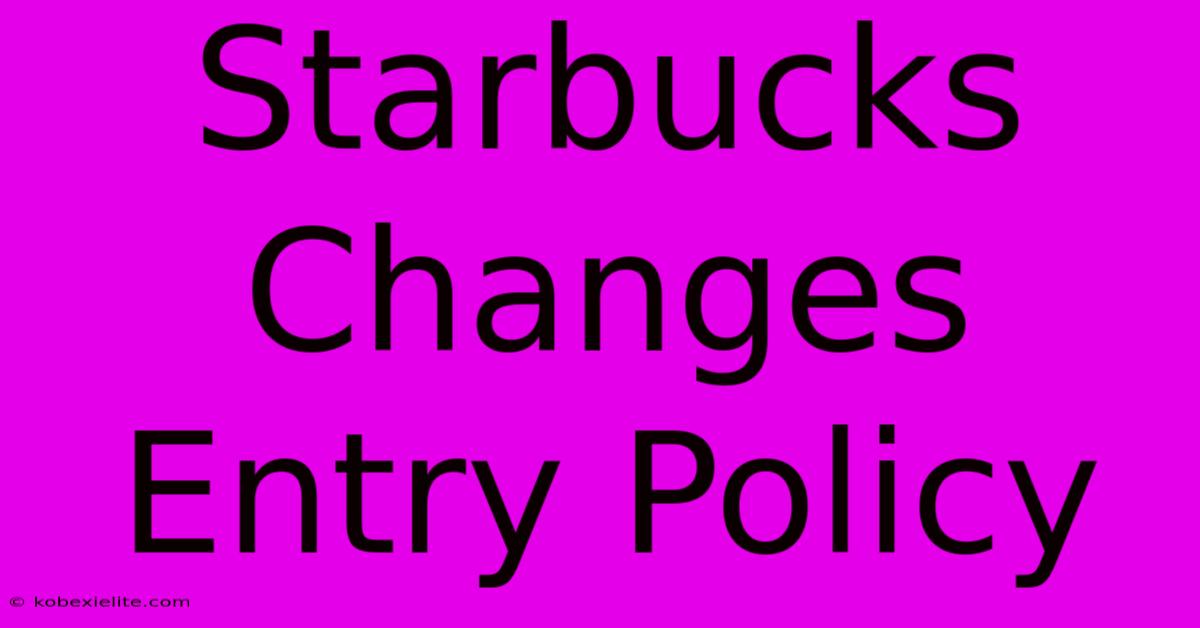 Starbucks Changes Entry Policy