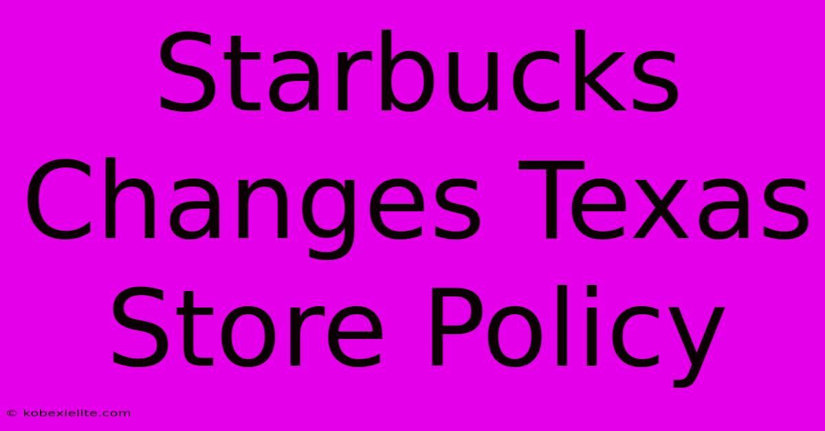 Starbucks Changes Texas Store Policy