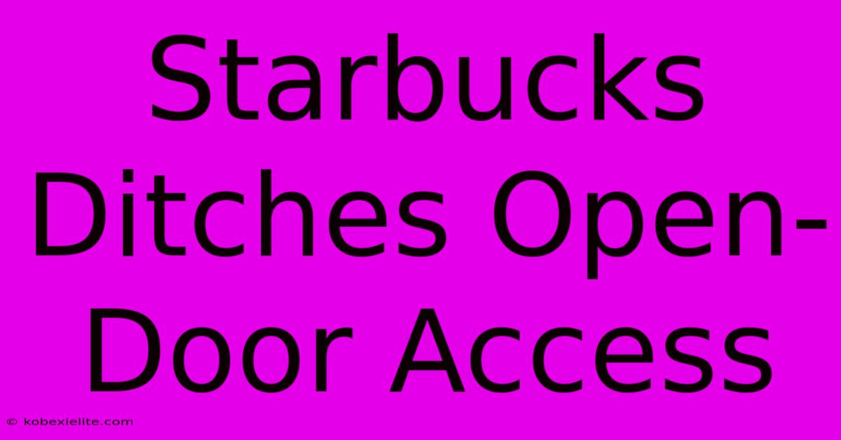 Starbucks Ditches Open-Door Access