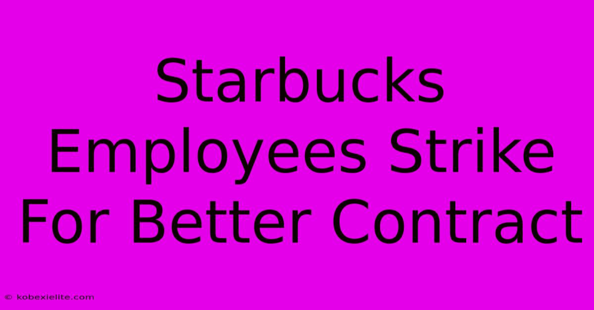 Starbucks Employees Strike For Better Contract