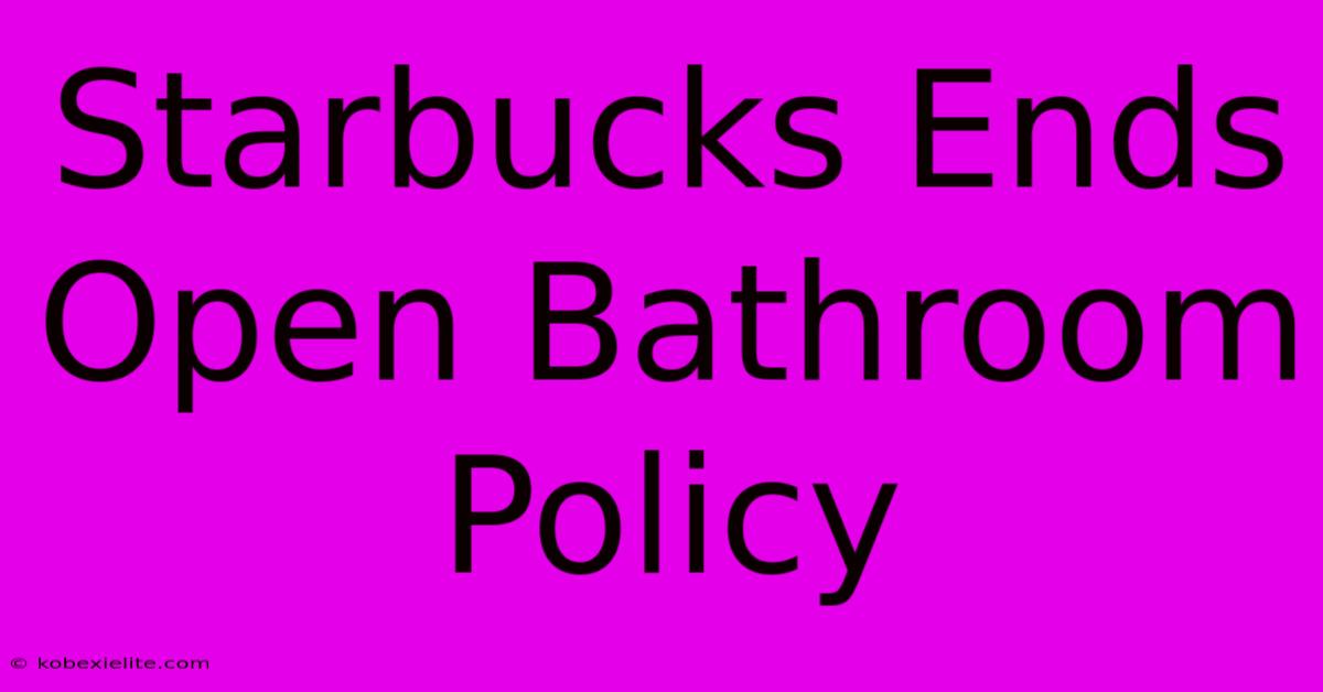 Starbucks Ends Open Bathroom Policy