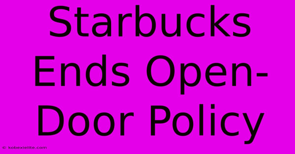 Starbucks Ends Open-Door Policy