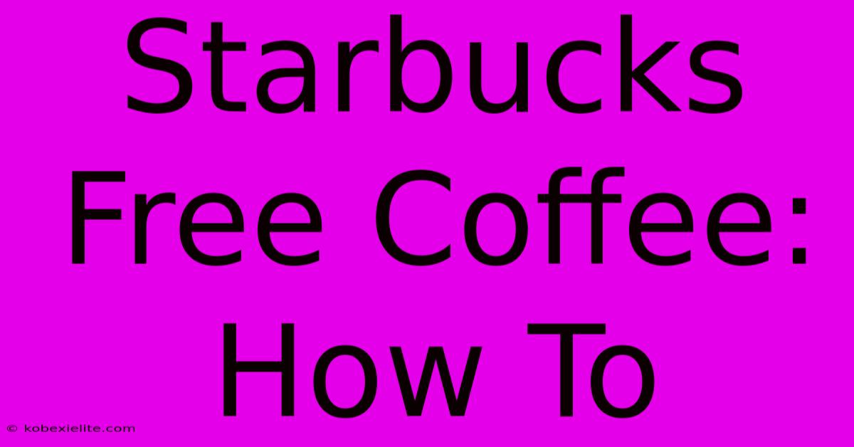 Starbucks Free Coffee: How To