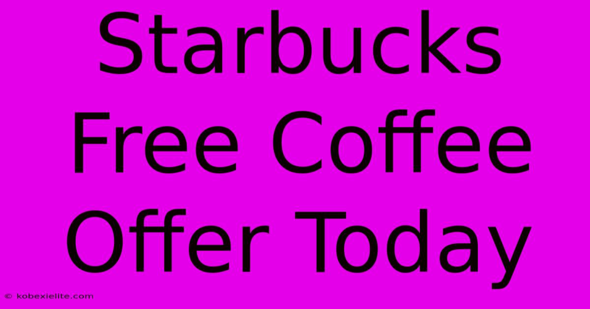 Starbucks Free Coffee Offer Today