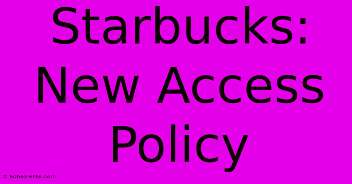 Starbucks: New Access Policy