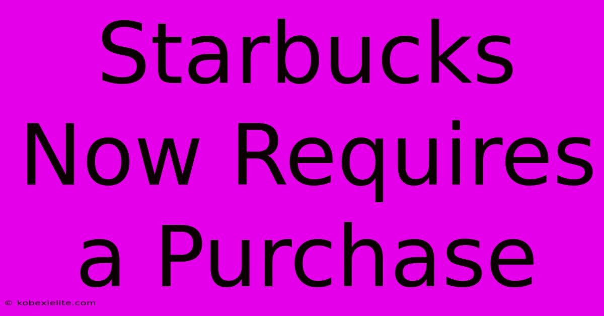 Starbucks Now Requires A Purchase