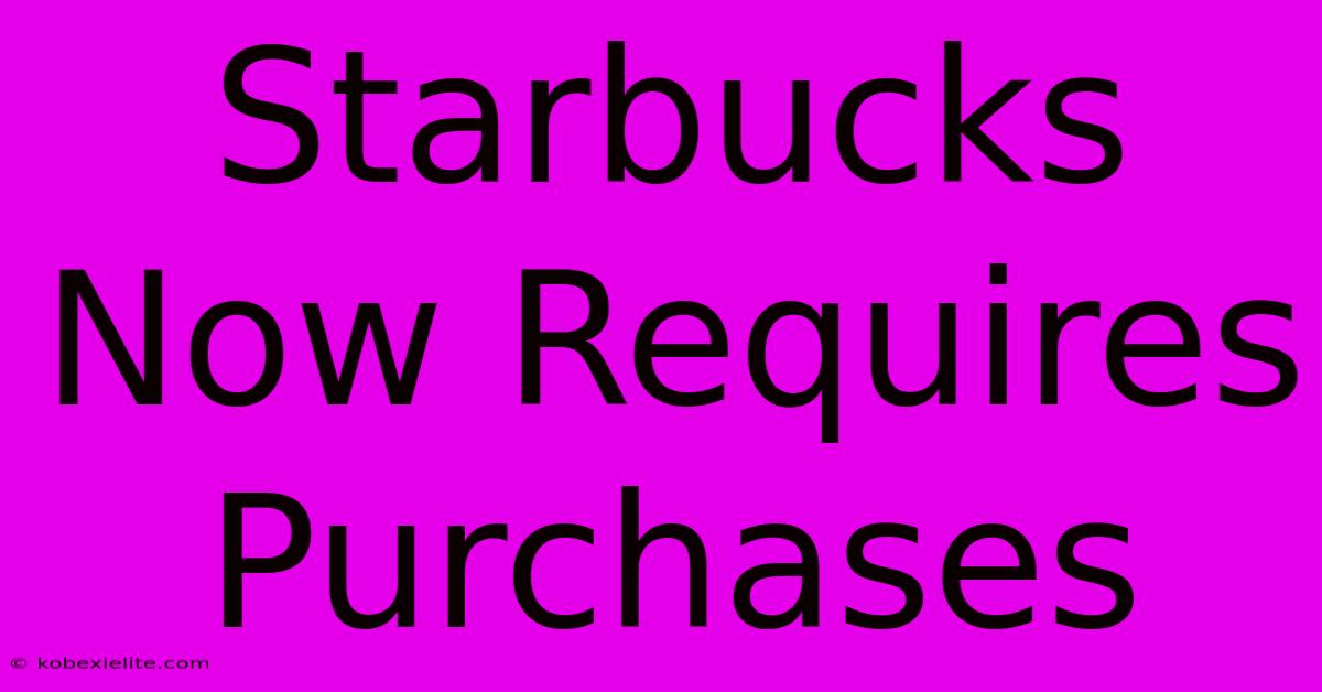 Starbucks Now Requires Purchases