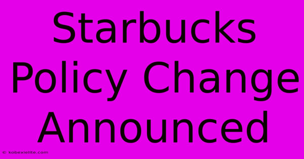 Starbucks Policy Change Announced