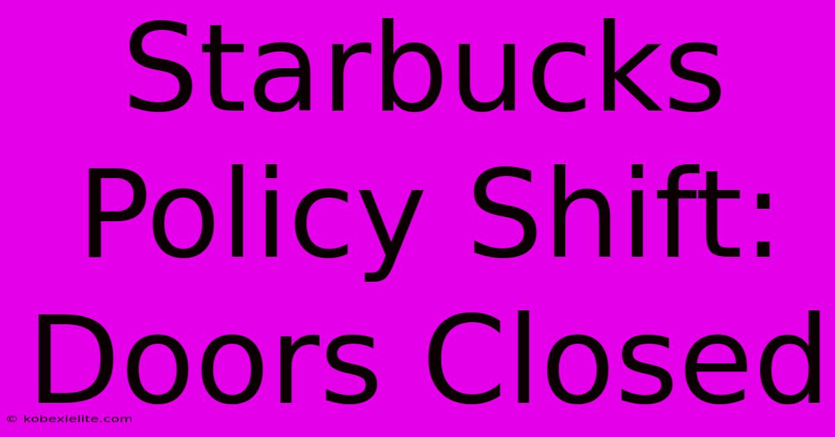 Starbucks Policy Shift: Doors Closed