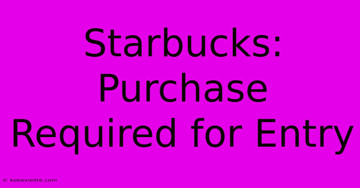 Starbucks: Purchase Required For Entry