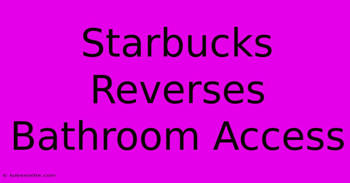 Starbucks Reverses Bathroom Access