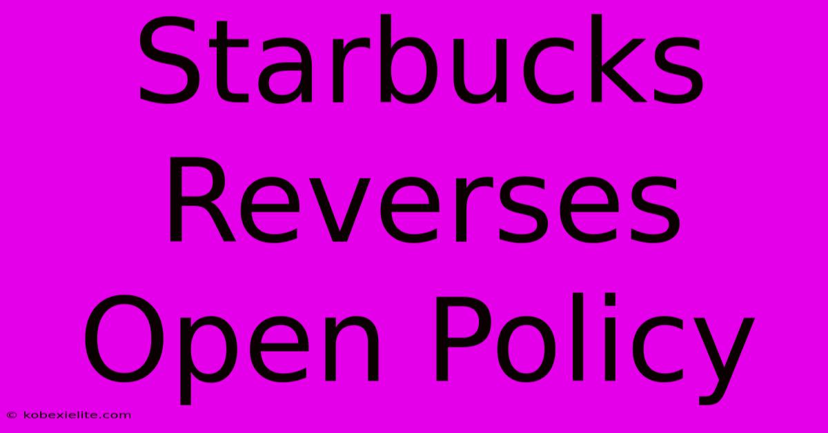 Starbucks Reverses Open Policy