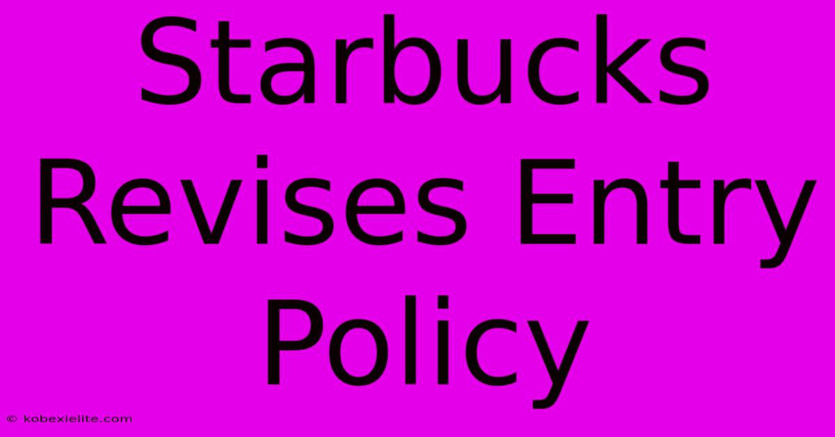 Starbucks Revises Entry Policy