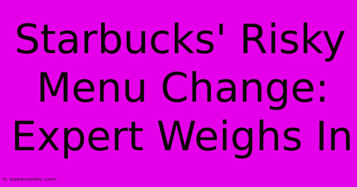 Starbucks' Risky Menu Change: Expert Weighs In