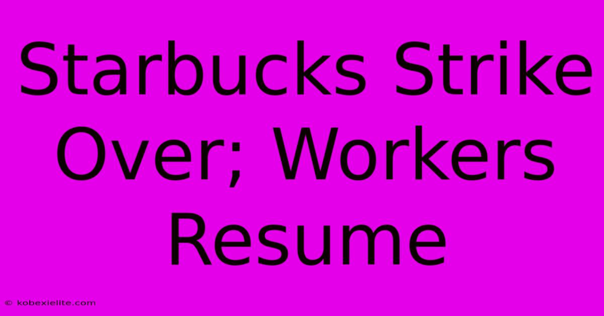 Starbucks Strike Over; Workers Resume