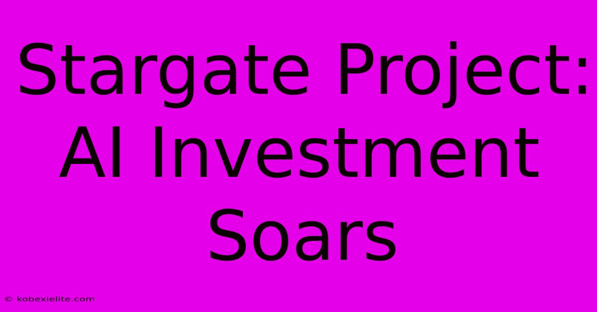 Stargate Project: AI Investment Soars