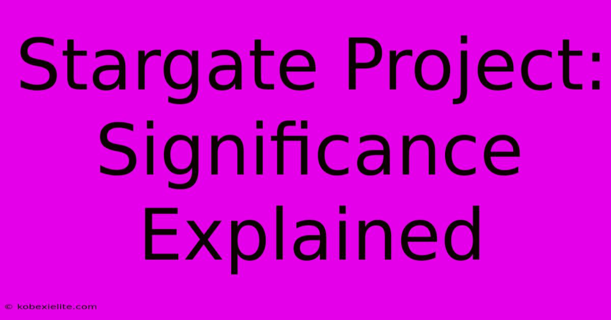 Stargate Project: Significance Explained