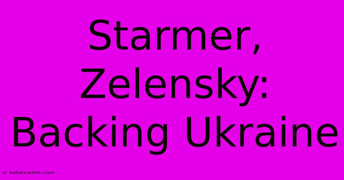 Starmer, Zelensky: Backing Ukraine