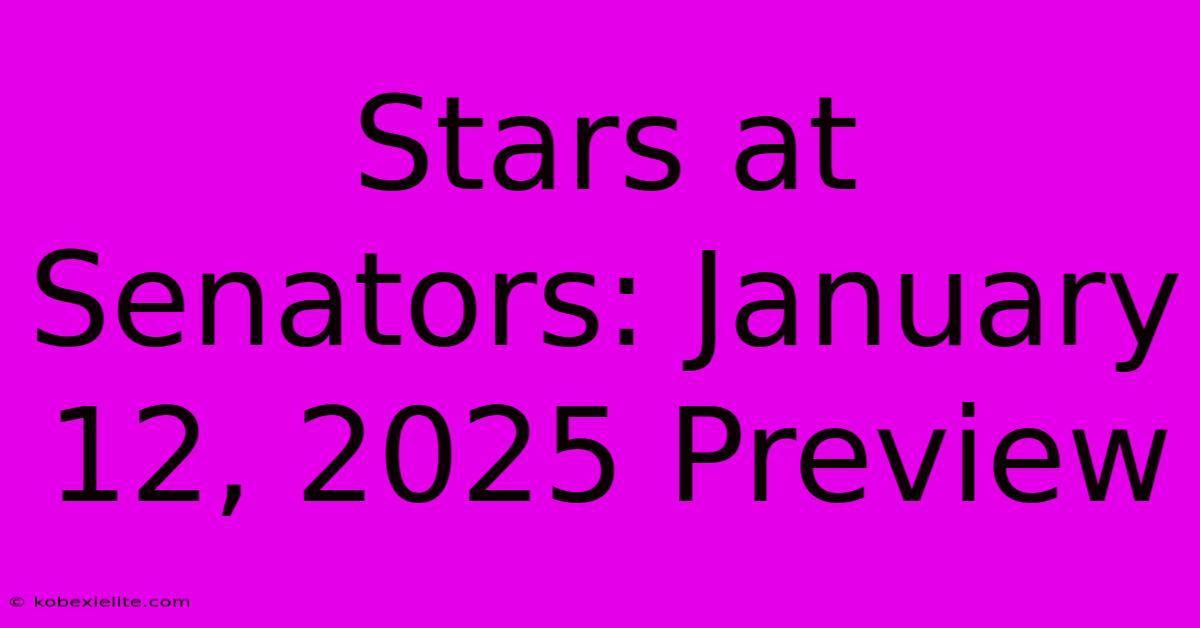 Stars At Senators: January 12, 2025 Preview