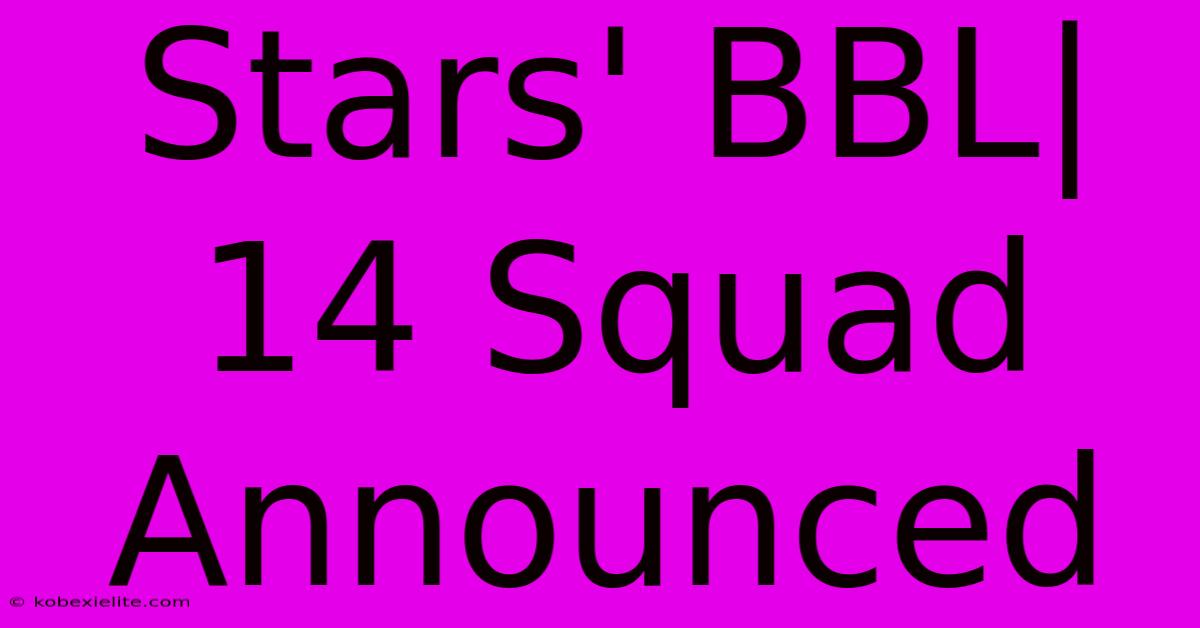 Stars' BBL|14 Squad Announced Stars' BBL|14 Squad Announced