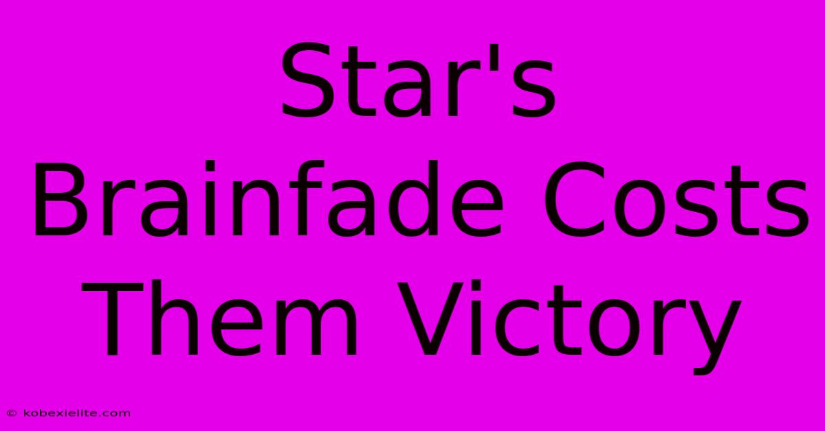 Star's Brainfade Costs Them Victory