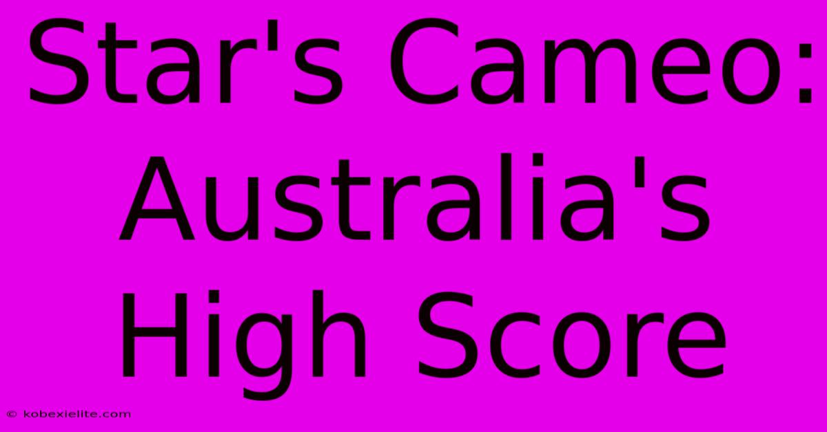 Star's Cameo: Australia's High Score