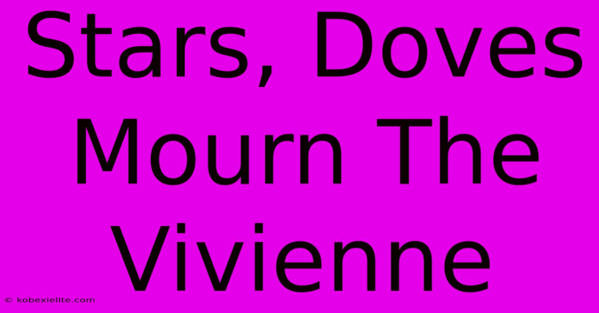 Stars, Doves Mourn The Vivienne