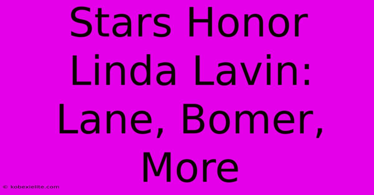 Stars Honor Linda Lavin: Lane, Bomer, More