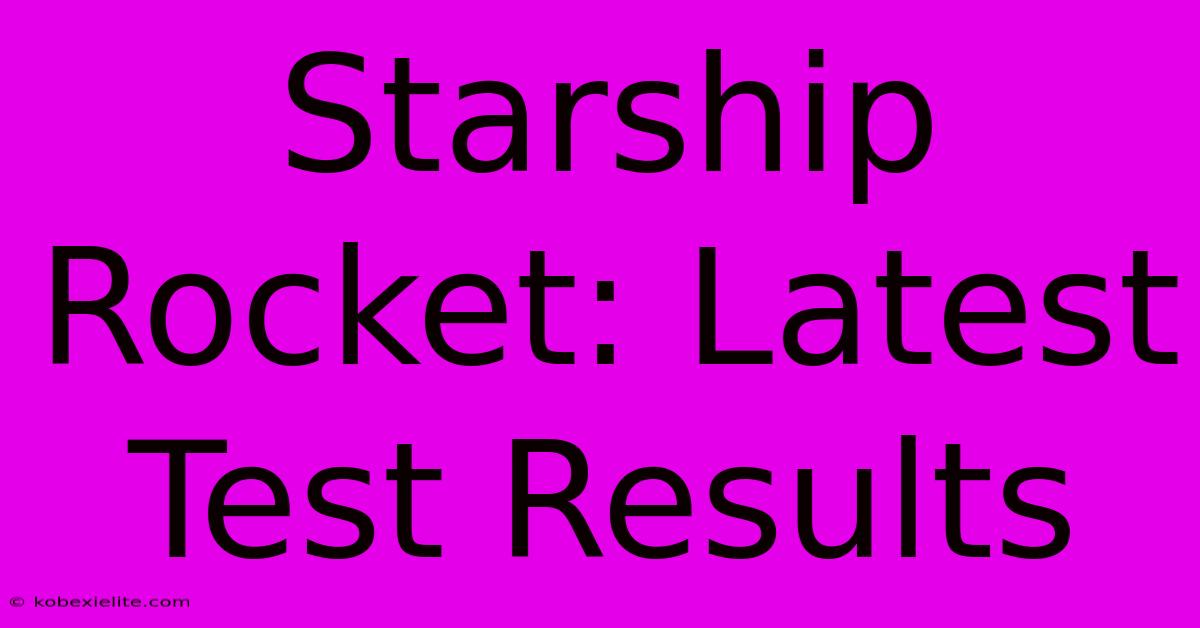 Starship Rocket: Latest Test Results