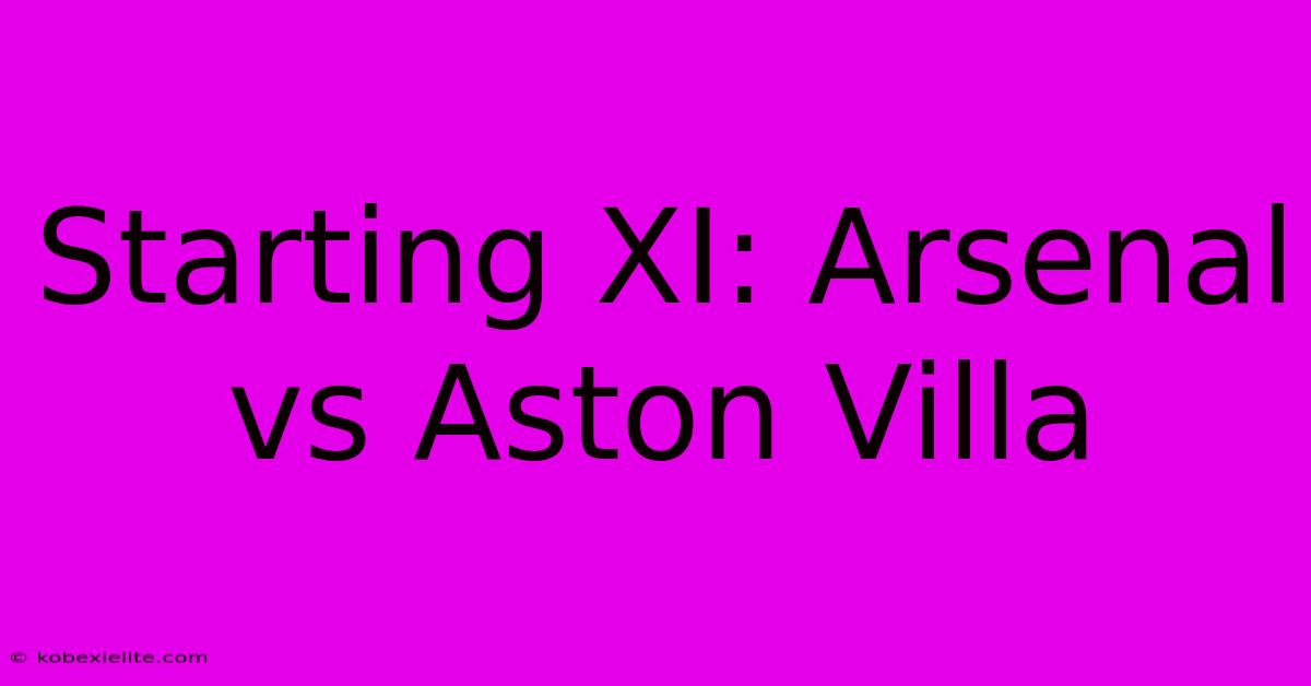 Starting XI: Arsenal Vs Aston Villa