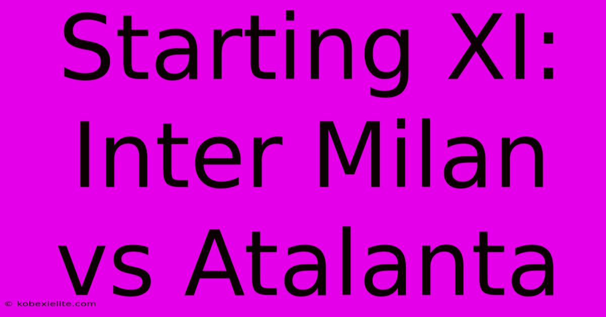 Starting XI: Inter Milan Vs Atalanta