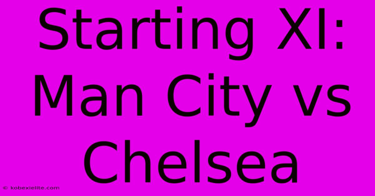 Starting XI: Man City Vs Chelsea