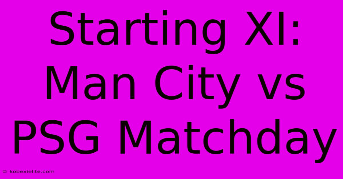 Starting XI: Man City Vs PSG Matchday