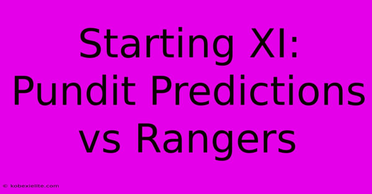 Starting XI: Pundit Predictions Vs Rangers