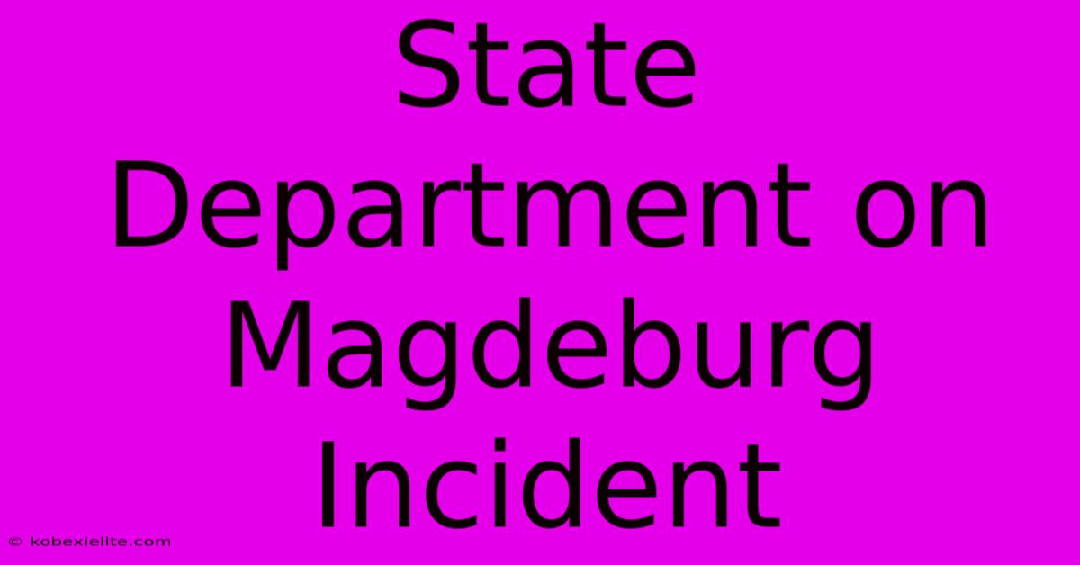 State Department On Magdeburg Incident