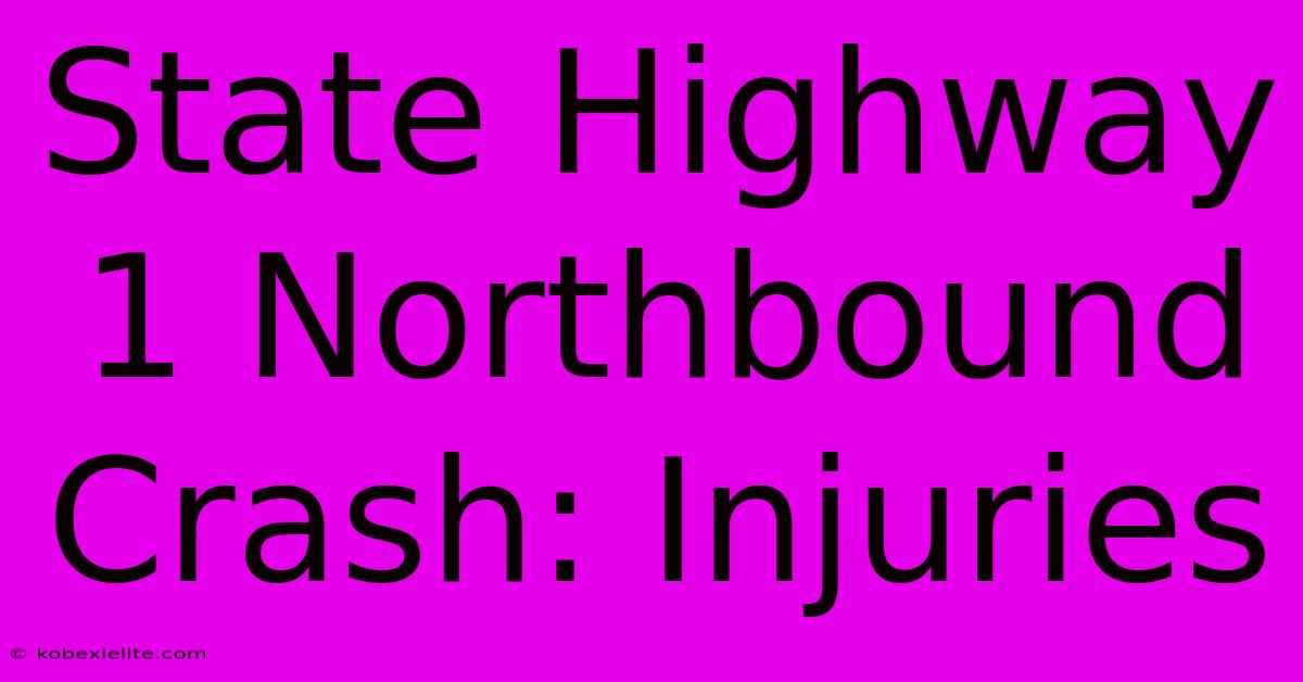 State Highway 1 Northbound Crash: Injuries