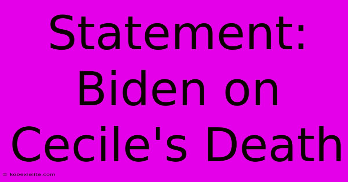 Statement: Biden On Cecile's Death