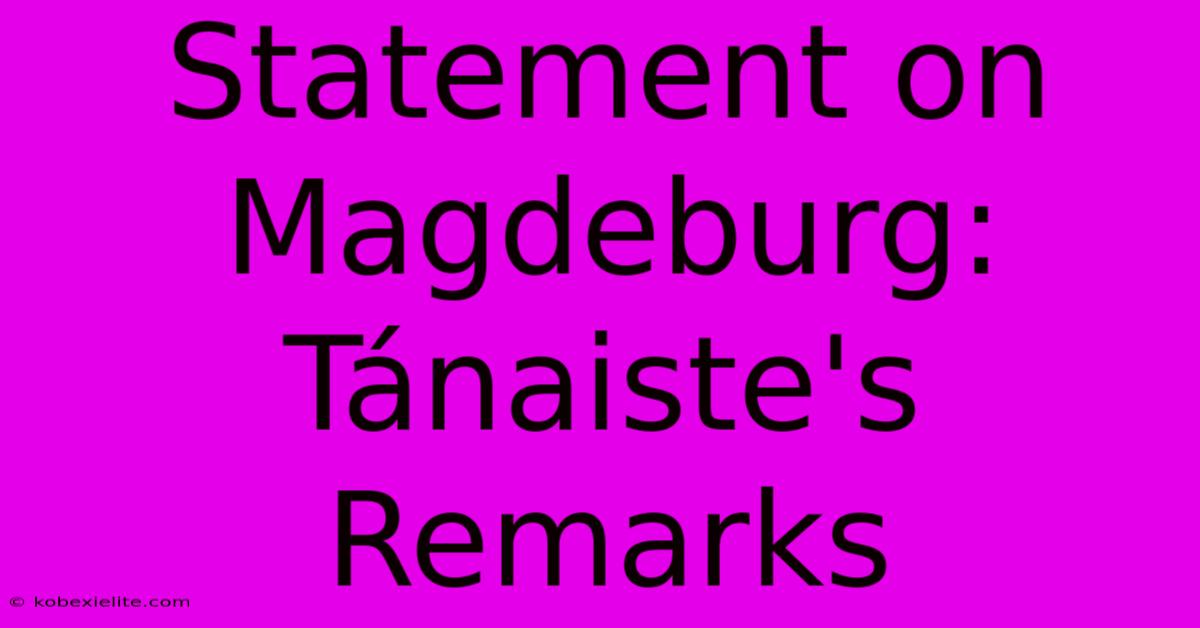 Statement On Magdeburg: Tánaiste's Remarks