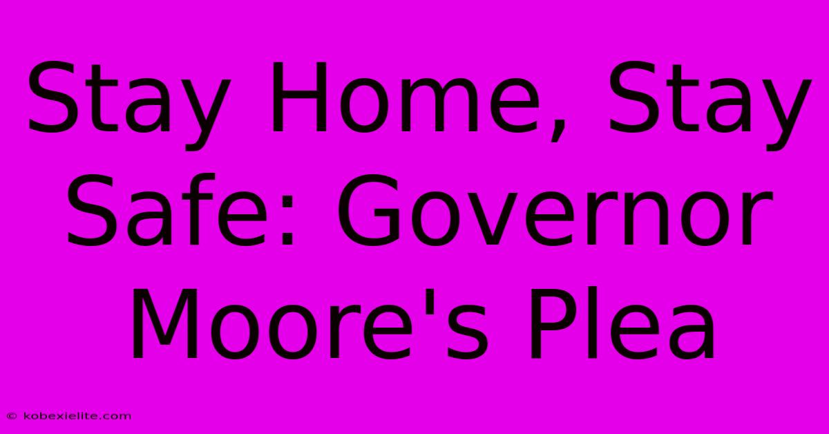 Stay Home, Stay Safe: Governor Moore's Plea