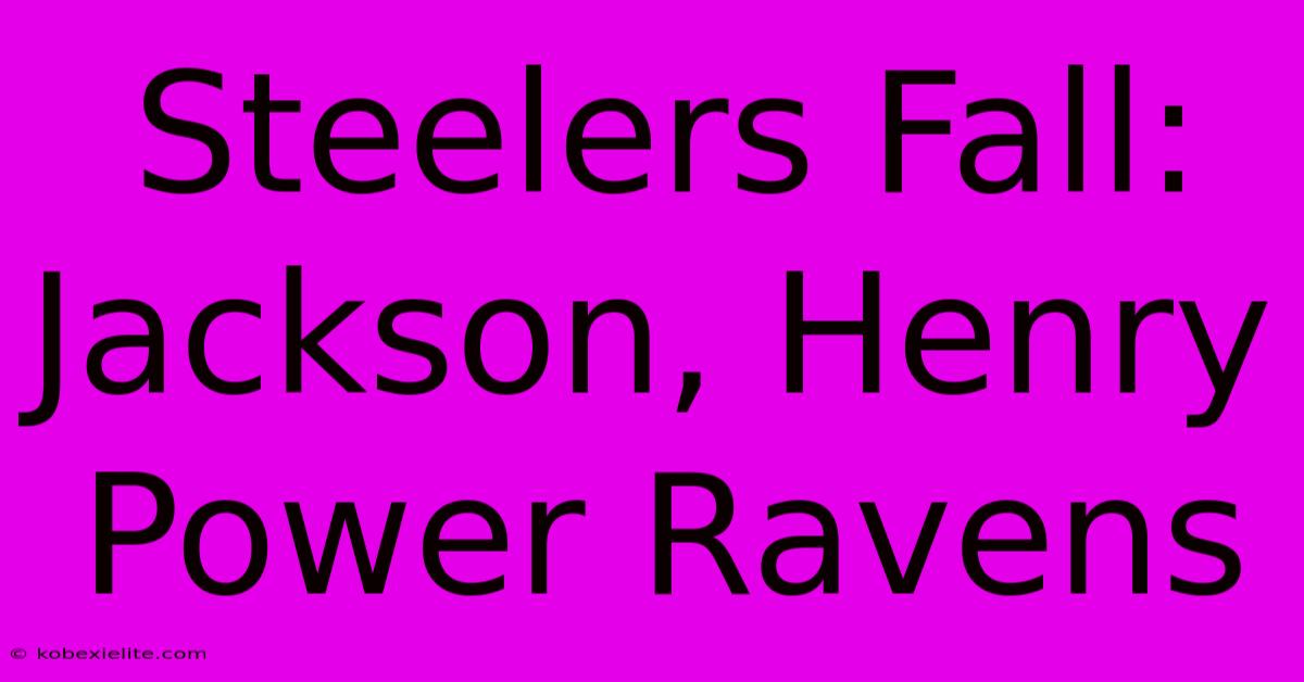 Steelers Fall: Jackson, Henry Power Ravens