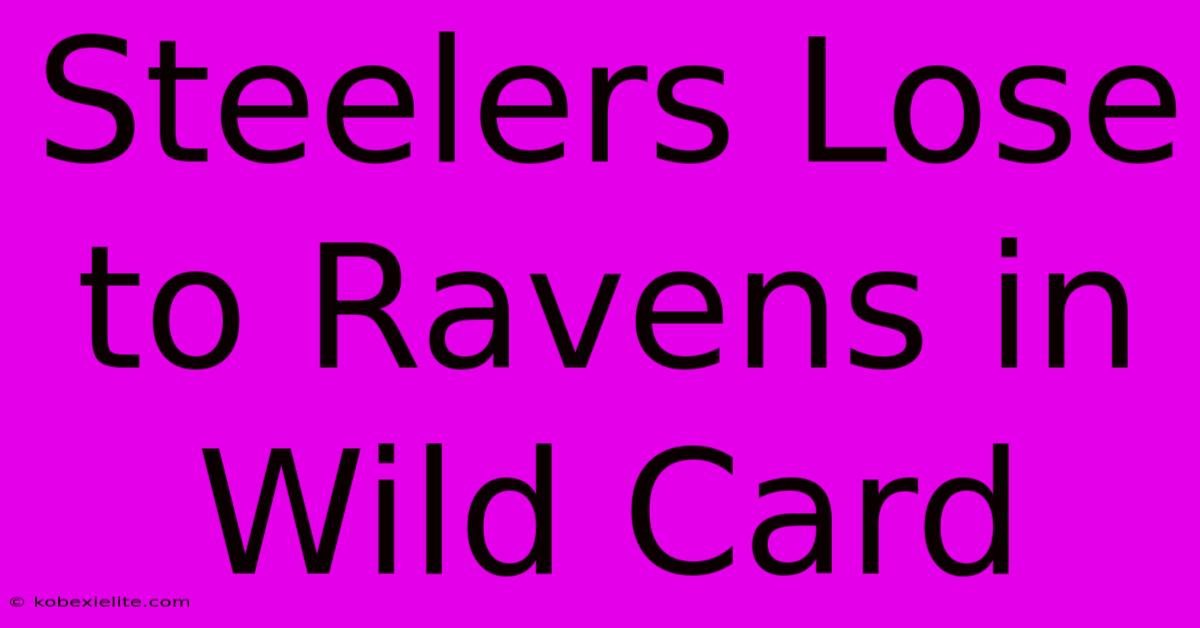 Steelers Lose To Ravens In Wild Card